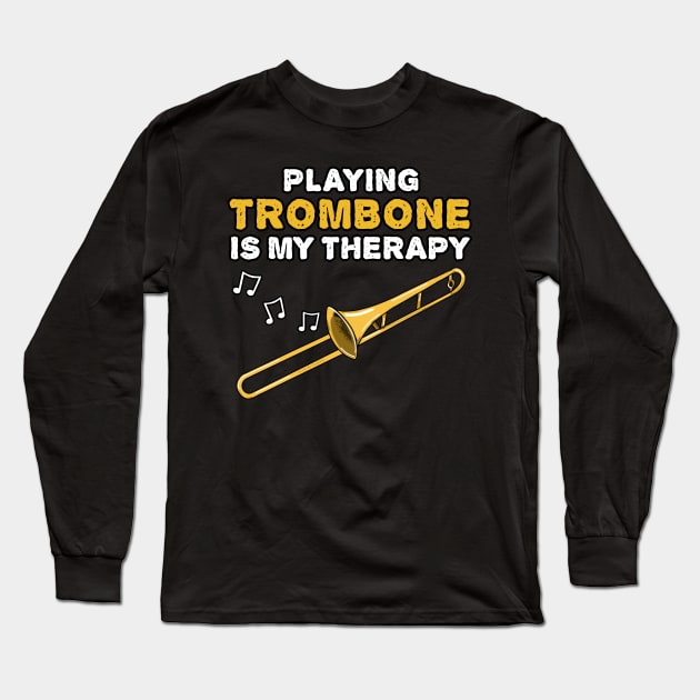 Playing Trombone Is My Therapy, Brass Musician Funny Long Sleeve T-Shirt by doodlerob